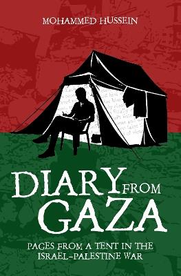 Diary from Gaza: Pages From a Tent in the Israel-Palestine War - Mohammed Hussein - cover