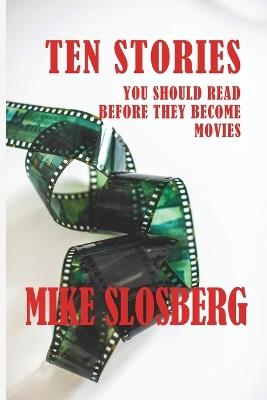 Ten Stories You Should Read Before They Become Movies - Mike Slosberg - cover