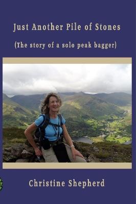 Just Another Pile of Stones: the story of a solo peak bagger - Christine Shepherd - cover