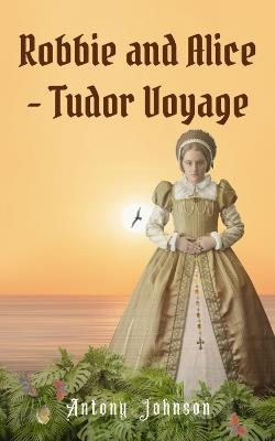 Robbie and Alice - Tudor Voyage - Antony Johnson - cover