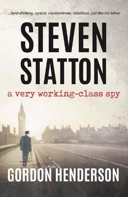 Steven Statton - a very working-class spy - Gordon Henderson - cover
