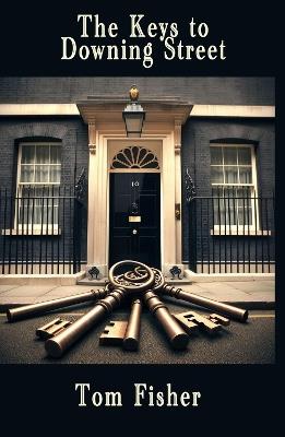 The Keys to Downing Street - Tom Fisher - cover