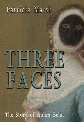 Three Faces: The story of Aphra Behn - Patricia Marsh - cover