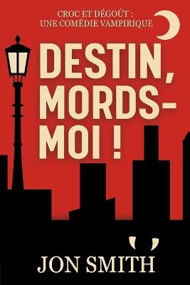 Destin, mords-moi - Jon Smith - cover