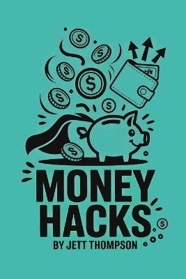 Money Hacks: Forbidden Money Behind Closed Doors (That's Why You're Reading This) - Jett Thompson - cover