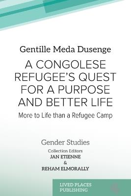 A Congolese Refugee's Quest for a Purpose and Better Life: More to Life than a Refugee Camp - Gentille Meda Dusenge - cover