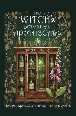 The Witch's Botanical Apothecary: Herbs, Spells and the Magic of Plants - cover