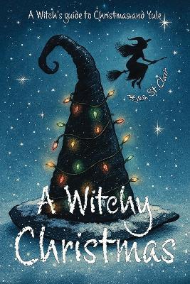 A Witchy Christmas: A witch's guide to Christmas and Yule - Bea St Clair - cover