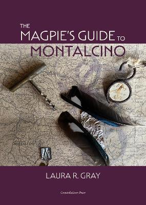The Magpie's Guide to Montalcino - Laura R. Gray - cover