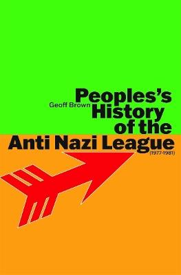 People's History of the Anti Nazi League: 1977-1981 - Geoff Brown - cover