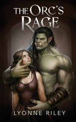 The Orc's Rage: A Dark Romance - Lyonne Riley - cover