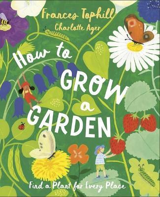 How to Grow a Garden: Find a Plant for Every Place - Frances Tophill - cover