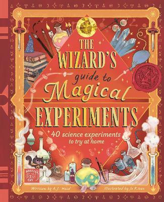 The Wizard's Guide to Magical Experiments: 40 science experiments to try at home - Amanda Wood - cover