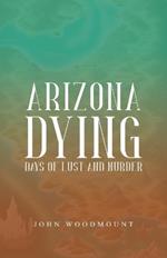 Arizona Dying: Days of Lust and Murder