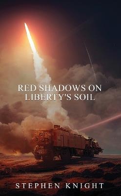 Red Shadows On Liberty's Soil - Stephen Knight - cover