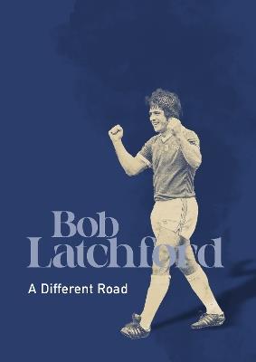A Different Road - Bob Latchford - cover