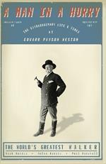 A Man in a Hurry: The Extraordinary Life and Times of Edward Payson Weston, The World's Greatest Walker