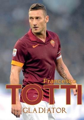 Gladiator - Francesco Totti - cover