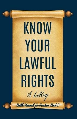 Know Your Lawful Rights - A LeRoy - cover