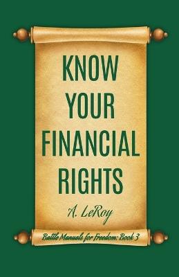 Know Your Financial Rights - A LeRoy - cover