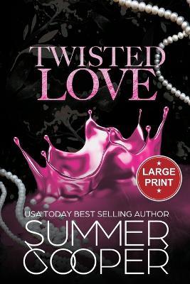 Twisted Love: A Billionaire Bully Dark Romance (Large Print) - Summer Cooper - cover