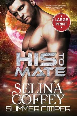 His Take Mate: A Post-Apocalyptic Alien Overlord Romance (Large Print) - Selina Coffey - cover