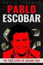 Pablo Escobar: The True Story of Cocaine King