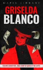 Griselda Blanco: Cocaine Godmother - True Story of Queen of the Cartel