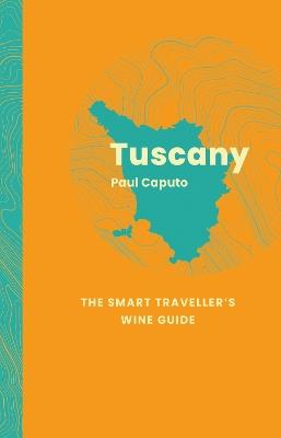 Tuscany: The Smart Traveller's Wine Guide - Paul Caputo - cover