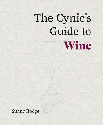 The Cynic's Guide to Wine - Sunny Hodge - cover