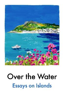 Over the Water: Essays on Islands - Various - cover