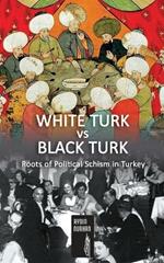 WHITE TURK vs BLACK TURK: Roots of Political Schism in Turkey