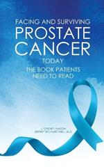 Facing and Surviving Prostate Cancer Today: The Book Patients Need to Read