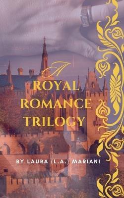 A Royal Romance Trilogy - Laura (L a ) Mariani - cover