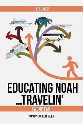 Educating Noah...Travelin' - Noah Borkenhagen - cover