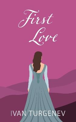 First Love - Ivan Sergeevich Turgenev - cover