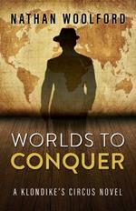 Worlds To Conquer: A Klondike's Circus Novel
