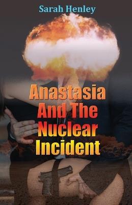 Anastasia And The Nuclear Incident - Sarah Henley - cover