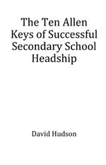 The Ten Allen Keys of Successful Secondary School Headship