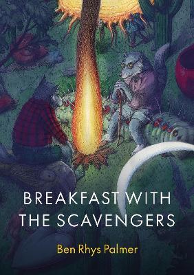 Breakfast with the Scavengers - Ben Rhys Palmer - cover
