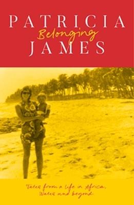 Belonging: Tales from a Life in Africa, Wales and Beyond - Patricia James - cover