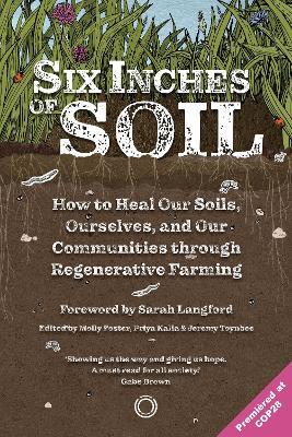Six Inches of Soil: How to Heal Our Soils, Ourselves and Our Communities Through Regenerative Farming - cover