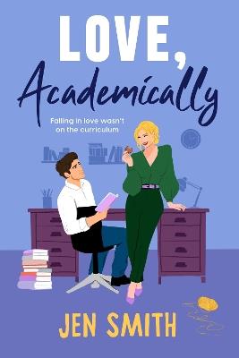 Love, Academically: falling in love wasn't on the curriculum - Jen Smith - cover