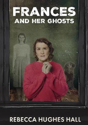 Frances and her Ghosts: (A semi-autobiographical novel) - Rebecca Hall - cover