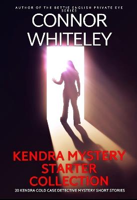 Kendra Mystery Starter Collection: 20 Kendra Cold Case Detective Mystery Short Stories - Connor Whiteley - cover