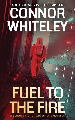 Fuel To The Fire: A Science Fiction Adventure Novella - Connor Whiteley - cover