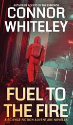 Fuel To The Fire: A Science Fiction Adventure Novella