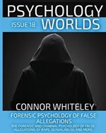 Issue 18: Forensic Psychology of False Allegations: The Forensic And Criminal Psychology of False Allegations Of Rape, Sexual Abuse and More