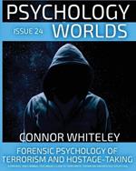 Issue 24: Forensic Psychology Of Terrorism And Hostage-Taking A Forensic And Criminal Psychology Guide To Understanding Terrorists, Terrorism and Hostage Situations
