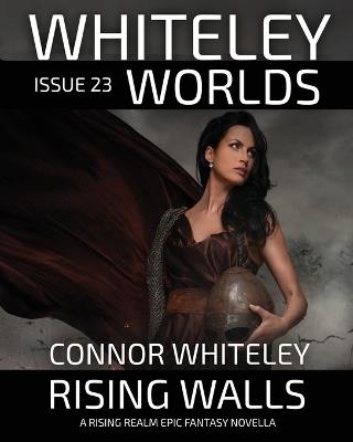 Whiteley Worlds Issue 23: Rising Walls A Rising Realm Epic Fantasy Novella - Connor Whiteley - cover